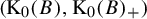 left parenthesis normal upper K 0 left parenthesis upper B right parenthesis comma normal upper K 0 left parenthesis upper B right parenthesis Subscript plus Baseline right parenthesis