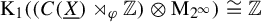 normal upper K 1 left parenthesis left parenthesis upper C left parenthesis upper X underbar right parenthesis right normal factor semidirect product Subscript phi Baseline double struck upper Z right parenthesis circled times normal upper M Subscript 2 Sub Superscript infinity Subscript Baseline right parenthesis approximately equals double struck upper Z