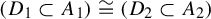 left parenthesis upper D 1 subset of upper A 1 right parenthesis approximately equals left parenthesis upper D 2 subset of upper A 2 right parenthesis