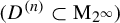 left parenthesis upper D Superscript left parenthesis n right parenthesis Baseline subset of normal upper M Subscript 2 Sub Superscript infinity Subscript Baseline right parenthesis