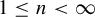 1 less than or equals n less than infinity