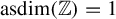 asdim left parenthesis double struck upper Z right parenthesis equals 1
