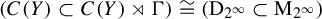 left parenthesis upper C left parenthesis upper Y right parenthesis subset of upper C left parenthesis upper Y right parenthesis right normal factor semidirect product normal upper Gamma right parenthesis approximately equals left parenthesis normal upper D Subscript 2 Sub Superscript infinity Subscript Baseline subset of normal upper M Subscript 2 Sub Superscript infinity Subscript Baseline right parenthesis
