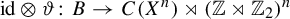 id circled times theta colon upper B right arrow upper C left parenthesis upper X Superscript n Baseline right parenthesis right normal factor semidirect product left parenthesis double struck upper Z right normal factor semidirect product double struck upper Z 2 right parenthesis Superscript n