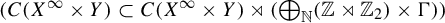 left parenthesis upper C left parenthesis upper X Superscript infinity Baseline times upper Y right parenthesis subset of upper C left parenthesis upper X Superscript infinity Baseline times upper Y right parenthesis right normal factor semidirect product left parenthesis circled plus Underscript double struck upper N Endscripts left parenthesis double struck upper Z right normal factor semidirect product double struck upper Z 2 right parenthesis times normal upper Gamma right parenthesis right parenthesis