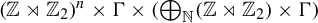 left parenthesis double struck upper Z right normal factor semidirect product double struck upper Z 2 right parenthesis Superscript n Baseline times normal upper Gamma times left parenthesis circled plus Underscript double struck upper N Endscripts left parenthesis double struck upper Z right normal factor semidirect product double struck upper Z 2 right parenthesis times normal upper Gamma right parenthesis