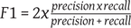 F 1 equals 2 times the fraction with numerator precision times recall all over denominator precision plus recall.