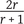 Mathematical fraction with numerator 2 r all over denominator r plus 1.