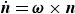 ModifyingAbove bold italic n With dot equals bold italic omega times bold italic n