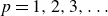 p equals 1 comma 2 comma 3 comma ellipsis