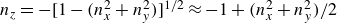 n Subscript z Baseline equals minus left bracket 1 minus left parenthesis n Subscript x Superscript 2 Baseline plus n Subscript y Superscript 2 Baseline right parenthesis right bracket Superscript 1 divided by 2 Baseline almost equals negative 1 plus left parenthesis n Subscript x Superscript 2 Baseline plus n Subscript y Superscript 2 Baseline right parenthesis divided by 2