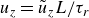 u Subscript z Baseline equals u overtilde Subscript z Baseline upper L divided by tau Subscript r
