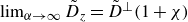 limit Underscript alpha right arrow normal infinity Endscripts upper D overtilde Subscript z Baseline equals upper D overtilde Superscript up tack Baseline left parenthesis 1 plus chi right parenthesis