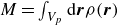 upper M equals integral Underscript upper V Subscript p Baseline Endscripts normal d bold italic r rho left parenthesis bold italic r right parenthesis