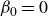 beta 0 equals 0