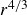 r Superscript 4 divided by 3