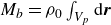 upper M Subscript b Baseline equals rho 0 integral Underscript upper V Subscript p Baseline Endscripts normal d bold italic r