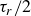 tau Subscript r Baseline divided by 2