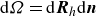 normal d upper Omega equals normal d bold italic upper R Subscript h Baseline normal d bold italic n