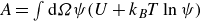 upper A equals integral normal d upper Omega psi left parenthesis upper U plus k Subscript upper B Baseline upper T ln psi right parenthesis