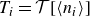 upper T Subscript i Baseline equals script upper T left bracket left angle bracket n Subscript i Baseline right angle bracket right bracket