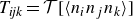 upper T Subscript italic ijk Baseline equals script upper T left bracket left angle bracket n Subscript i Baseline n Subscript j Baseline n Subscript k Baseline right angle bracket right bracket
