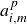 a Subscript i comma m Superscript p