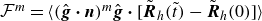 script upper F Superscript m Baseline equals left angle bracket left parenthesis ModifyingAbove bold italic g With caret bold dot bold italic n right parenthesis Superscript m Baseline ModifyingAbove bold italic g With caret bold dot left bracket ModifyingAbove bold italic upper R With tilde Subscript h Baseline left parenthesis t overtilde right parenthesis minus ModifyingAbove bold italic upper R With tilde Subscript h Baseline left parenthesis 0 right parenthesis right bracket right angle bracket
