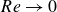 upper R e right arrow 0