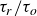 tau Subscript r Baseline divided by tau Subscript o