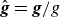 ModifyingAbove bold italic g With caret equals bold italic g divided by g