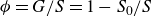 phi equals upper G divided by upper S equals 1 minus upper S 0 divided by upper S