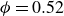 phi equals 0.52