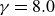 gamma equals 8.0