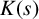 upper K left parenthesis s right parenthesis