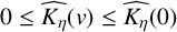 0 less than or equals ModifyingAbove upper K Subscript eta Baseline With caret left parenthesis v right parenthesis less than or equals ModifyingAbove upper K Subscript eta Baseline With caret left parenthesis 0 right parenthesis