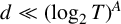 d much less than left parenthesis log Subscript 2 Baseline upper T right parenthesis Superscript upper A