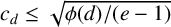 c Subscript d Baseline less than or equals StartRoot phi left parenthesis d right parenthesis divided by left parenthesis e minus 1 right parenthesis EndRoot