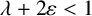 lamda plus 2 epsilon less than 1