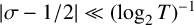 StartAbsoluteValue sigma minus 1 divided by 2 EndAbsoluteValue much less than left parenthesis log Subscript 2 Baseline upper T right parenthesis Superscript negative 1