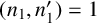left parenthesis n 1 comma n prime 1 right parenthesis equals 1