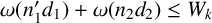 omega left parenthesis n prime 1 d 1 right parenthesis plus omega left parenthesis n 2 d 2 right parenthesis less than or equals upper W Subscript k