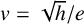 v equals StartRoot h EndRoot divided by e