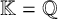 double struck upper K equals double struck upper Q