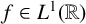 f element of upper L Superscript 1 Baseline left parenthesis double struck upper R right parenthesis