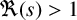 normal fraktur upper R left parenthesis s right parenthesis greater than 1