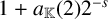 1 plus a Subscript double struck upper K Baseline left parenthesis 2 right parenthesis 2 Superscript negative s