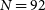 upper N equals 92