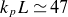 k Subscript p Baseline upper L asymptotically equals 47