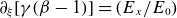 partial differential Subscript xi Baseline left bracket gamma left parenthesis beta minus 1 right parenthesis right bracket equals left parenthesis upper E Subscript x Baseline divided by upper E 0 right parenthesis